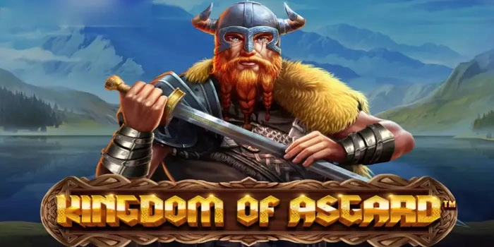 Tips Jitu Mengoptimalkan Peluang Menang Di Slot Kingdom Of Asgard