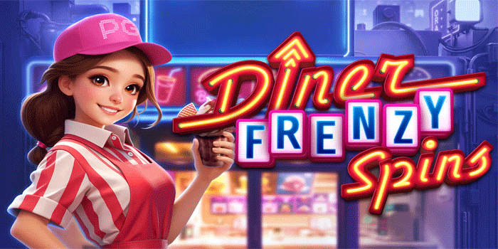 Panduan Menang Besar Slot Diner Frenzy Spins Terpercaya