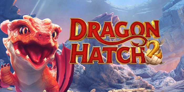 Cara Mudah Raih Jackpot Besar Slot Dragon Hatch 2